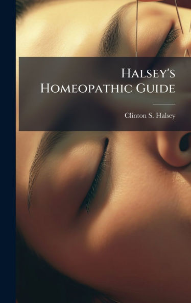 Halsey's Homeopathic Guide - (Hardback or Cased Book)
