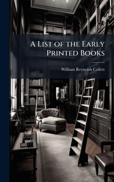 A List of the Early Printed Books - (Hardback or Cased Book)