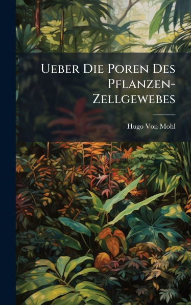 Ueber Die Poren Des Pflanzen-Zellgewebes - (Hardback or Cased Book)