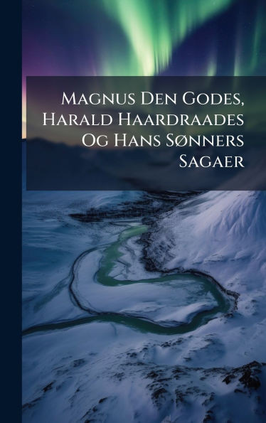 Magnus Den Godes, Harald Haardraades Og Hans SÃ, nners Sagaer - (Hardback or Cased Book)