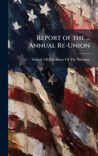 Report of the ... Annual Re-Union - (Hardback or Cased Book)