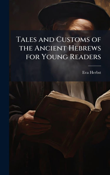 Tales and Customs of the Ancient Hebrews for Young Readers - (Hardback or Cased Book)