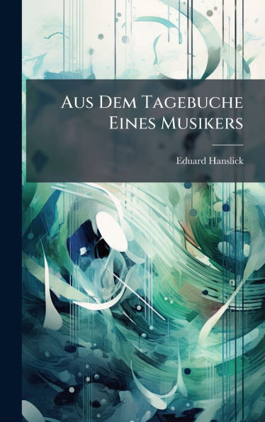 Aus Dem Tagebuche Eines Musikers - (Hardback or Cased Book)