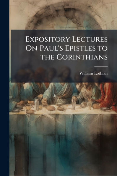 Expository Lectures On Paul's Epistles to the Corinthians - (Paperback or Softback)