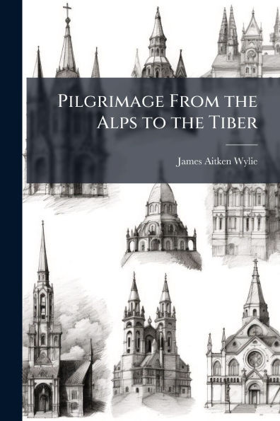 Pilgrimage From the Alps to the Tiber - 9781023877909