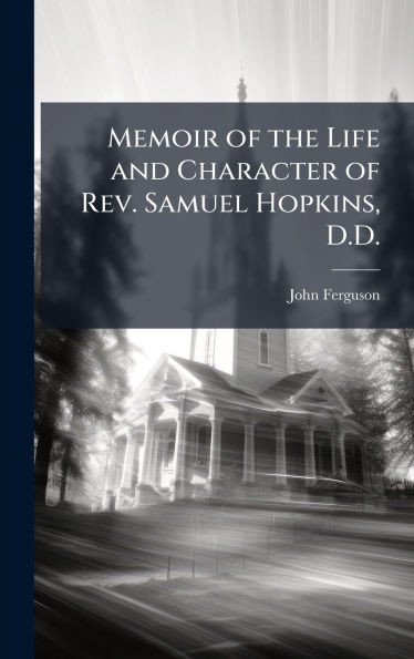 Memoir of the Life and Character of Rev. Samuel Hopkins, D.D. - (Hardback or Cased Book)