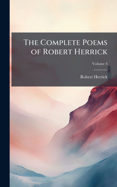 The Complete Poems of Robert Herrick - (Hardback or Cased Book)