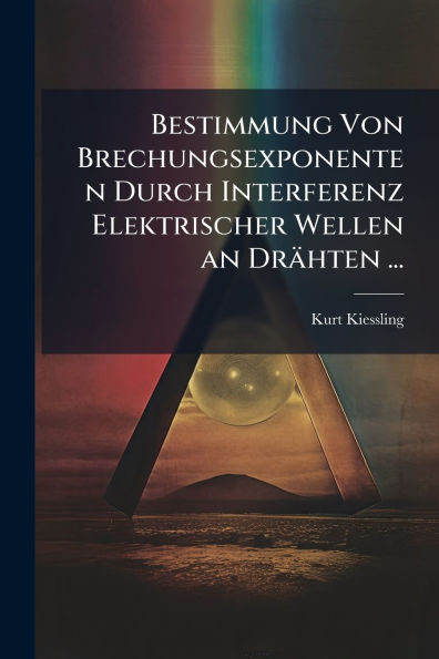 Bestimmung Von Brechungsexponenten Durch Interferenz Elektrischer Wellen an Drähten ... - (Paperback or Softback)