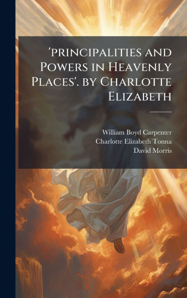 'principalities and Powers in Heavenly Places'. by Charlotte Elizabeth - (Hardback or Cased Book)