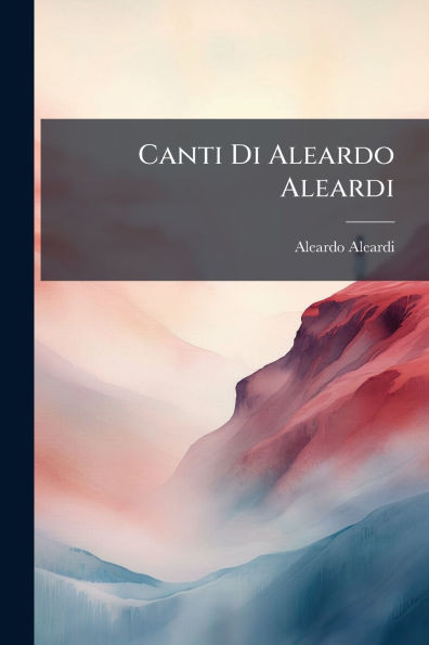 Canti Di Aleardo Aleardi - (Paperback or Softback)