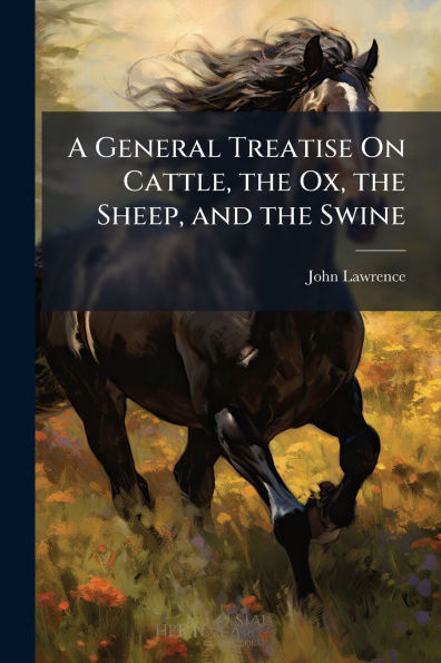 A General Treatise On Cattle, the Ox, the Sheep, and the Swine - (Paperback or Softback)