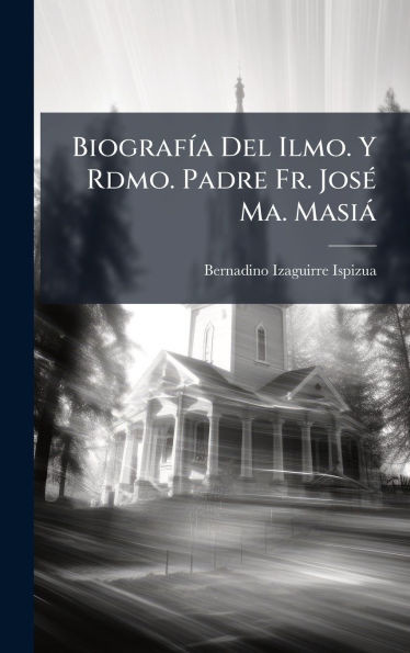 BiografÃ-a Del Ilmo. Y Rdmo. Padre Fr. JosÃ(c) Ma. Masià - (Hardback or Cased Book)
