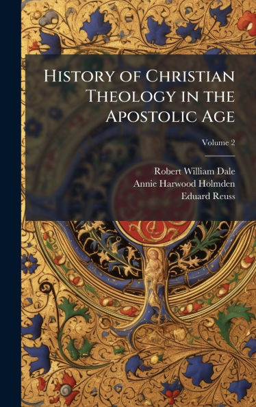 History of Christian Theology in the Apostolic Age - (Hardback or Cased Book)