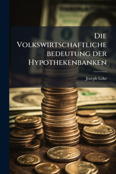 Die Volkswirtschaftliche bedeutung der Hypothekenbanken - (Paperback or Softback)