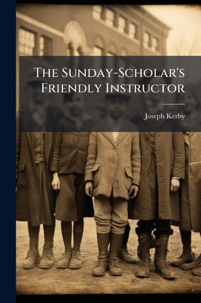 The Sunday-Scholar's Friendly Instructor - (Paperback or Softback)
