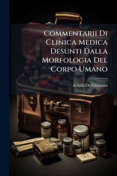 Commentarii Di Clinica Medica Desunti Dalla Morfologia Del Corpo Umano - 9781023909150