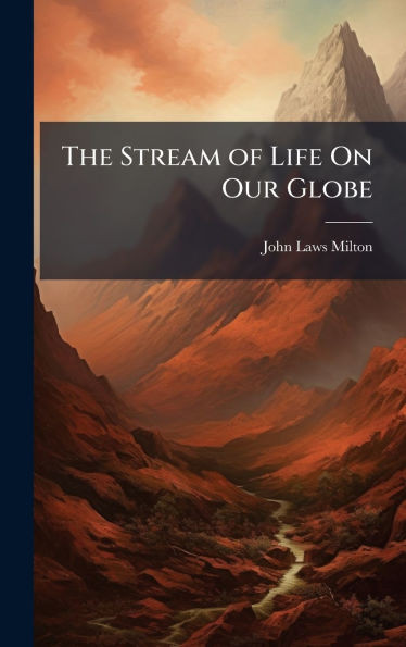 The Stream of Life On Our Globe - (Hardback or Cased Book)