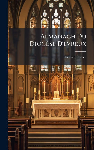 Almanach Du Diocèse D'evreux - (Hardback or Cased Book)