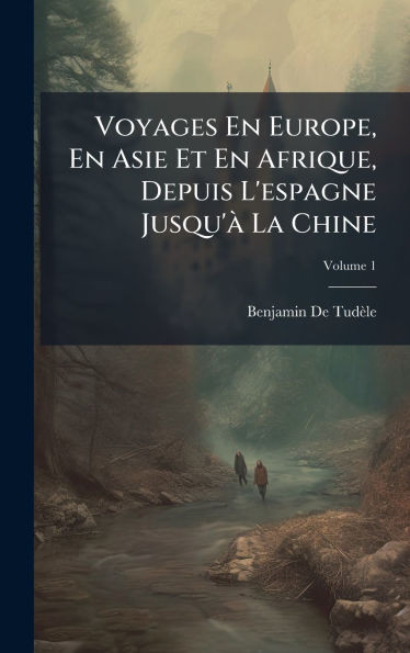 Voyages En Europe, En Asie Et En Afrique, Depuis L'espagne Jusqu'Ã La Chine