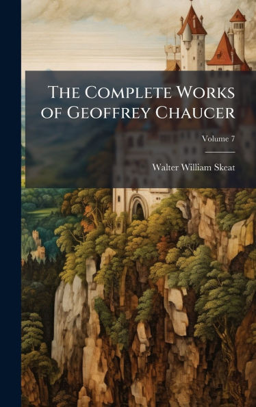 The Complete Works of Geoffrey Chaucer - (Hardback or Cased Book)