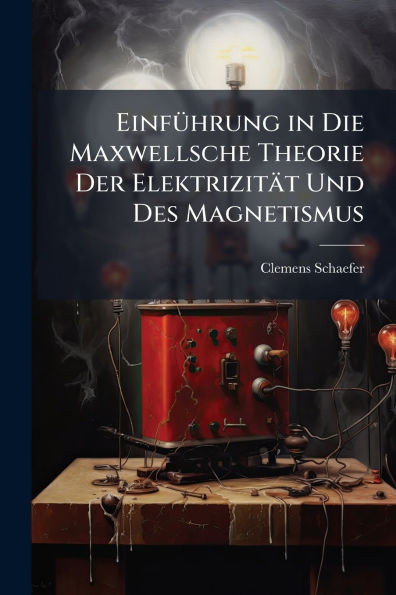 EinfÃ1/4hrung in Die Maxwellsche Theorie Der Elektrizität Und Des Magnetismus - (Paperback or Softback)