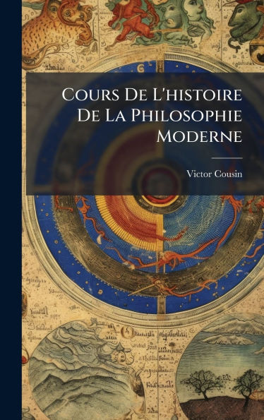 Cours De L'histoire De La Philosophie Moderne - 9781023933292