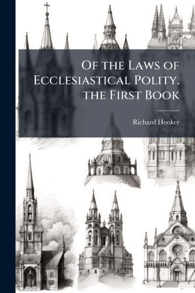 Of the Laws of Ecclesiastical Polity. the First Book - (Paperback or Softback)