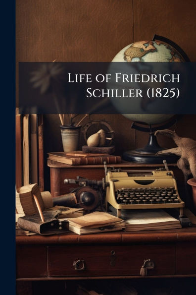 Life of Friedrich Schiller (1825) - (Paperback or Softback)