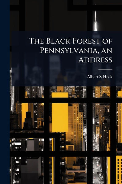 The Black Forest of Pennsylvania, an Address
