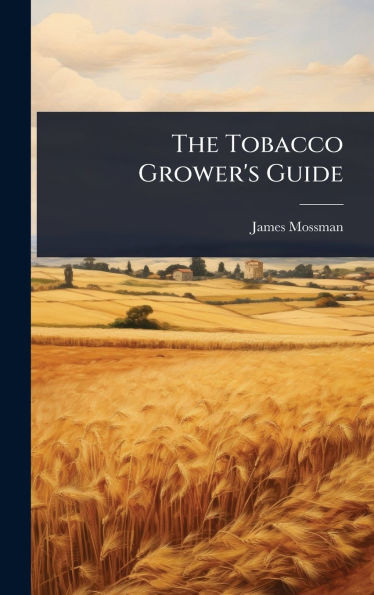 The Tobacco Grower's Guide - (Hardback or Cased Book)