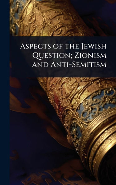 Aspects of the Jewish Question; Zionism and Anti-Semitism - (Hardback or Cased Book)