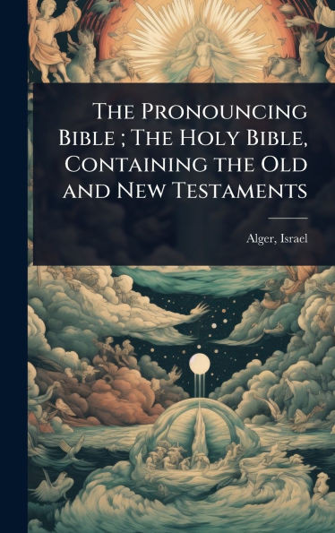 The Pronouncing Bible; The Holy Bible, Containing the Old and New Testaments - (Hardback or Cased Book)