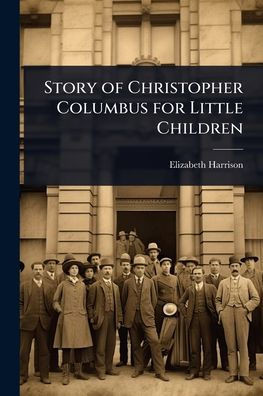 Story of Christopher Columbus for Little Children - (Paperback or Softback)
