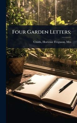 Four Garden Letters; - (Hardback or Cased Book)
