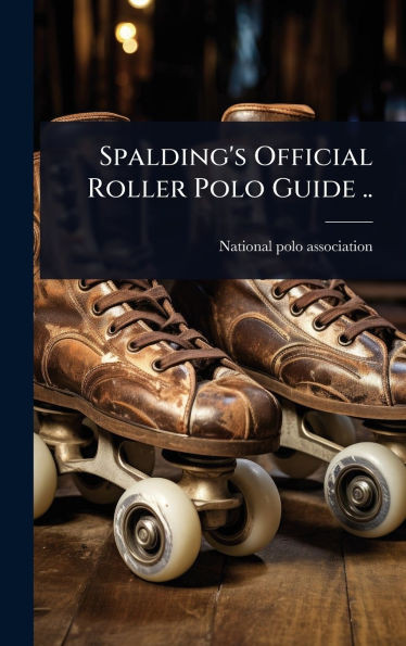 Spalding's Official Roller Polo Guide .. - (Hardback or Cased Book)