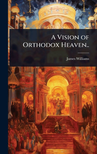 A Vision of Orthodox Heaven.. - (Hardback or Cased Book)