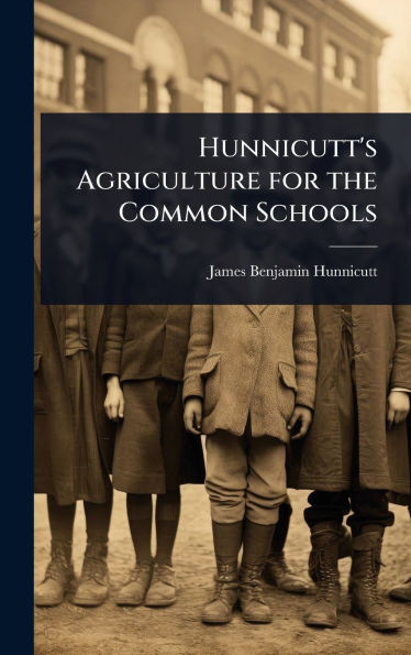 Hunnicutt's Agriculture for the Common Schools - (Hardback or Cased Book)
