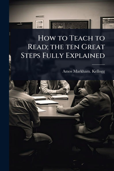 How to Teach to Read; the ten Great Steps Fully Explained - (Paperback or Softback)