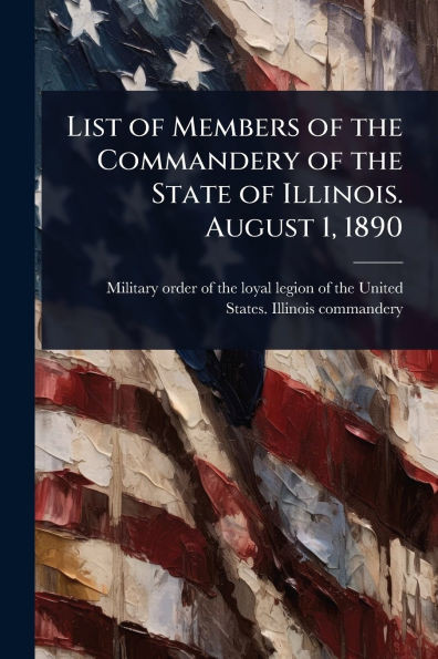 List of Members of the Commandery of the State of Illinois. August 1, 1890 - (Paperback or Softback)