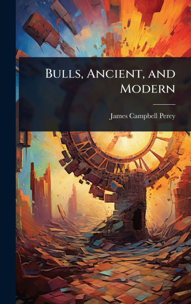Bulls, Ancient, and Modern - (Hardback or Cased Book)