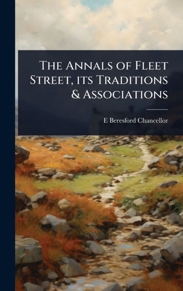 The Annals of Fleet Street, its Traditions & Associations - (Hardback or Cased Book)
