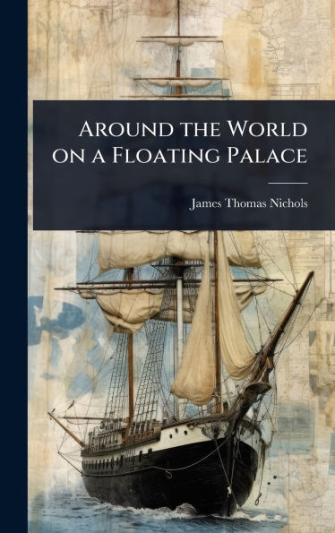 Around the World on a Floating Palace - (Hardback or Cased Book)