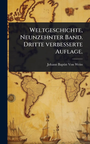 Weltgeschichte, Neunzehnter Band. Dritte verbesserte Auflage. - (Hardback or Cased Book)