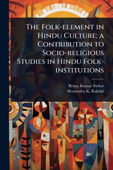 The Folk-element in Hindu Culture; a Contribution to Socio-religious Studies in Hindu Folk-institutions - (Paperback or Softback)
