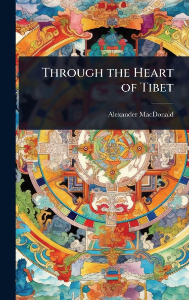 Through the Heart of Tibet - (Hardback or Cased Book)