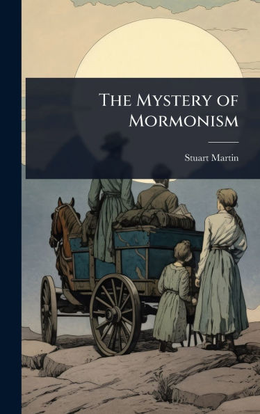 The Mystery of Mormonism - (Hardback or Cased Book)