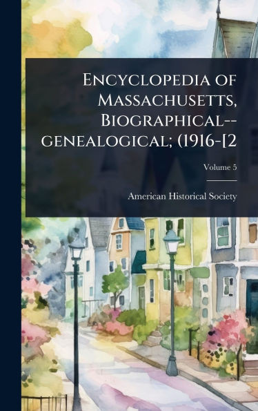 Encyclopedia of Massachusetts, Biographical--genealogical; (1916-[2 - 9781024037517