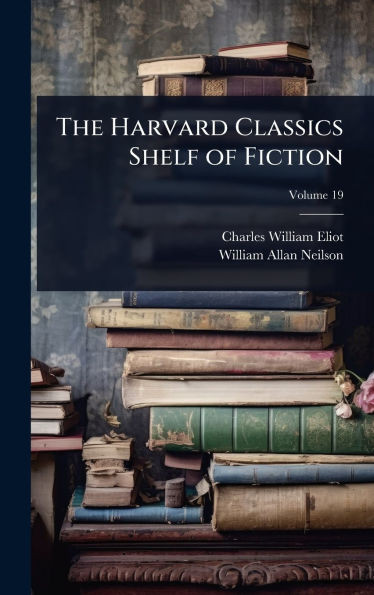 The Harvard Classics Shelf of Fiction - (Hardback or Cased Book)