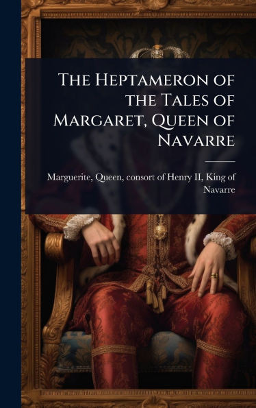 The Heptameron of the Tales of Margaret, Queen of Navarre - (Hardback or Cased Book)