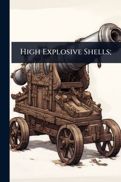 High Explosive Shells; - (Paperback or Softback)